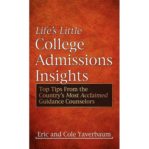 Life's Little College Admissions Insights: Top Tips from the Country's Most Acclaimed Guidance Counselors, (Paperback)