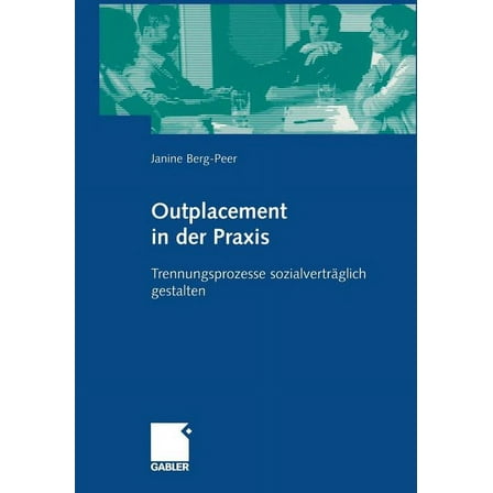 Outplacement in Der PRAXIS: Trennungsprozesse SozialvertrÃ¤glich Gestalten, (Paperback)