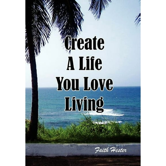 Create a Life You Love Living, (Hardcover)