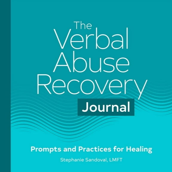 The Verbal Abuse Recovery Journal: Prompts and Practices for Healing, (Paperback)