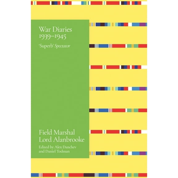 Alanbrooke War Diaries 1939-1945, (Paperback)