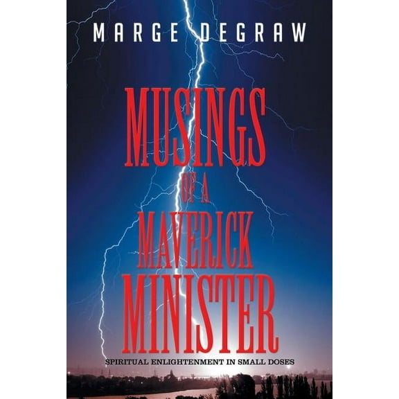 Musings of a Maverick Minister: Spiritual Enlightenment in Small Doses (Paperback)