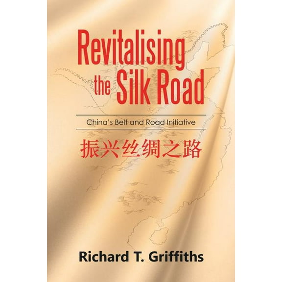 Revitalising the Silk Road: China's Belt and Road Initiative, (Paperback)