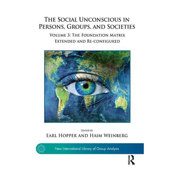 New International Library of Group Analy The Social Unconscious in Persons, Groups, and Societies: Volume 3: The Foundation Matrix Extended and Re-configured, (Paperback)