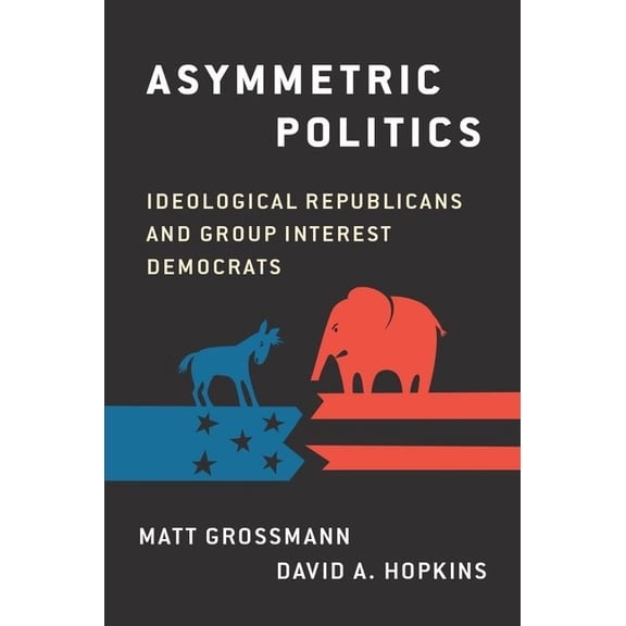 Asymmetric Politics: Ideological Republicans and Group Interest Democrats, (Paperback)