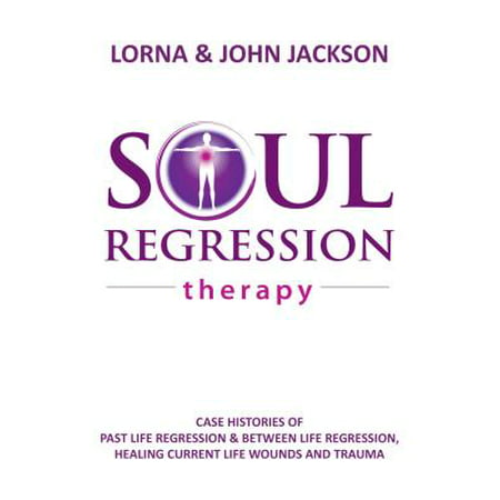 Soul Regression Therapy - Past Life Regression and Between Life Regression, Healing Current Life Wounds and Trauma -