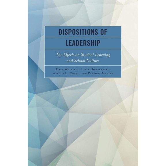 Dispositions of Leadership: The Effects on Student Learning and School Culture, (Paperback)