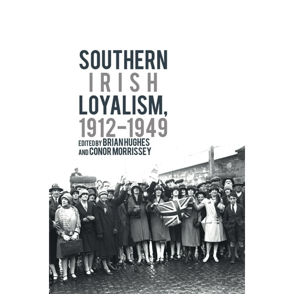 Southern Irish Loyalism, 1912-1949, (Hardcover)