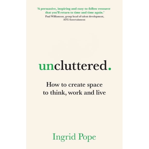 Uncluttered: How to create space to think, work and live, (Paperback)