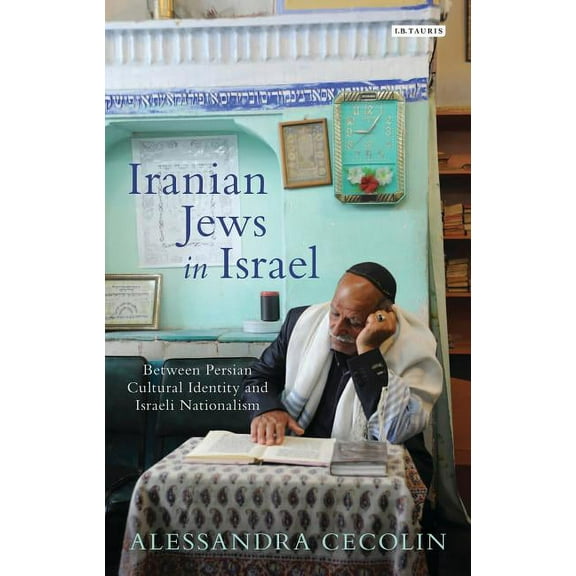 Library of Modern Middle East Studies Iranian Jews in Israel: Between Persian Cultural Identity and Israeli Nationalism, (Hardcover)