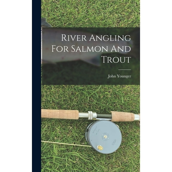 River Angling For Salmon And Trout (Hardcover)