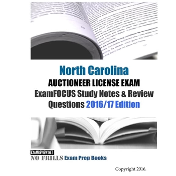 Pre-Owned North Carolina AUCTIONEER LICENSE EXAM ExamFOCUS Study Notes & Review Questions 2016/17 Edition (Paperback) by Examreview