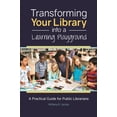 thumbnail image 2 of Pre-Owned Transforming Your Library Into a Learning Playground: A Practical Guide for Public Librarians (Paperback) 144085730X 9781440857300, 2 of 2