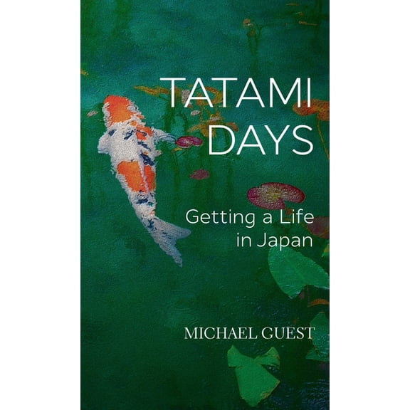 Tatami Days: Getting a Life in Japan, (Hardcover)