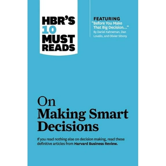 Pre-Owned Hbr's 10 Must Reads on Making Smart Decisions (with Featured Article Before You Make That Big Decision... by Daniel Kahneman, Dan Lovallo, and Olivier (Paperback) 1422189899 9781422189894