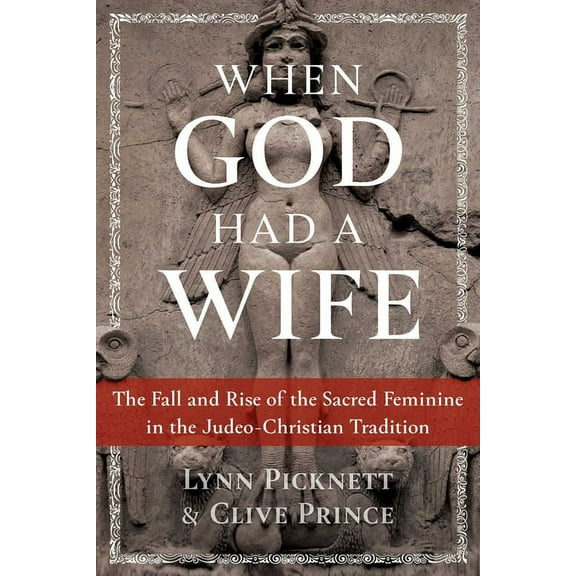 When God Had a Wife: The Fall and Rise of the Sacred Feminine in the Judeo-Christian Tradition, (Paperback)