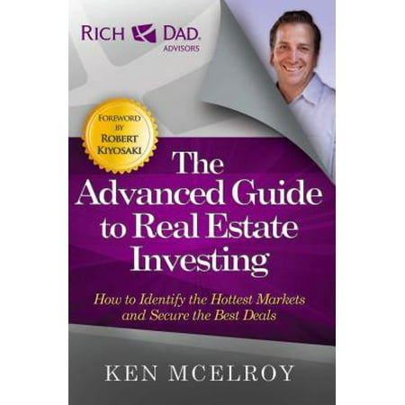 The Advanced Guide to Real Estate Investing : How to Identify the Hottest Markets and Secure the Best (Best Deal On Alexa)