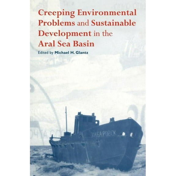 Creeping Environmental Problems and Sustainable Development in the Aral Sea Basin, (Hardcover)