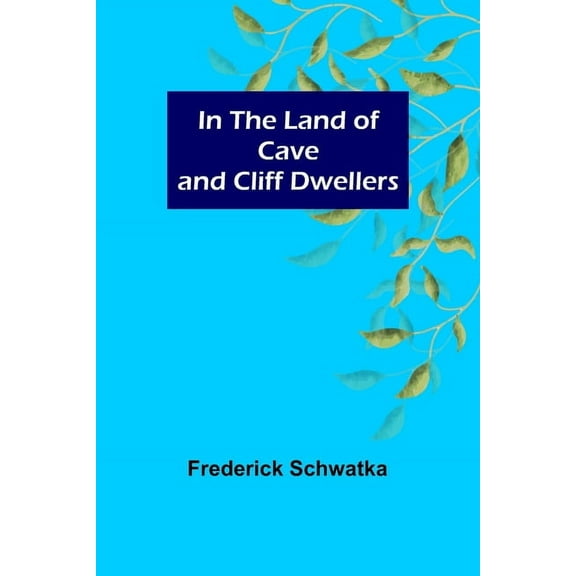 In the Land of Cave and Cliff Dwellers, (Paperback)