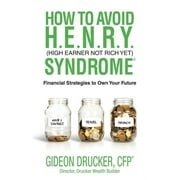 How to Avoid H. E. N. R. Y. Syndrome (High Earner Not Rich Yet): Financial Strategies to Own Your Future (Paperback)