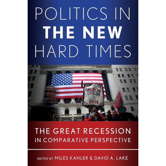 Cornell Studies in Political Economy Politics in the New Hard Times: The Great Recession in Comparative Perspective, (Hardcover)