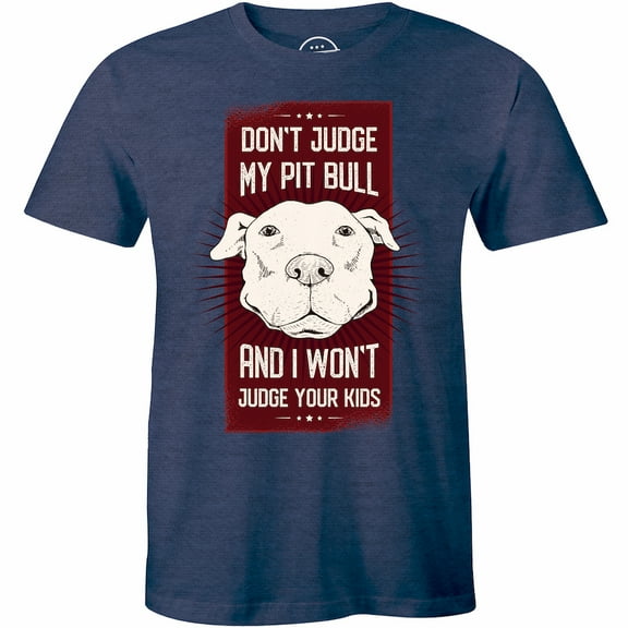 Don't Judge My PitBull and I Won't Judge Your Kids Dog Mom Dad Pet Rescue T-Shirt