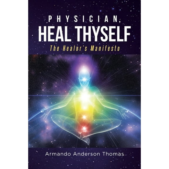 Physician, Heal Thyself: The Healer's Manifesto, (Paperback)