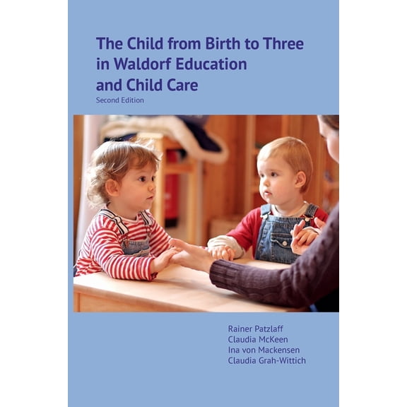 The Child from Birth to Three in Waldorf Education and Child Care: Second Edition, (Paperback)