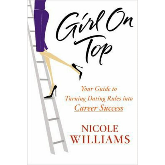 Pre-Owned Girl on Top: Your Guide to Turning Dating Rules into Career Success (Hardcover) 1599951924 9781599951928