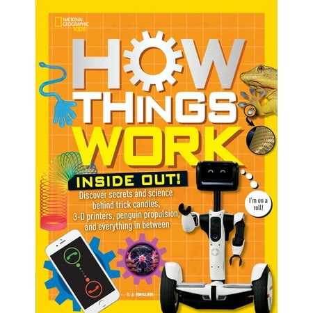 How Things Work: Inside Out : Discover Secrets and Science Behind Trick Candles, 3D Printers, Penguin Propulsions, and Everything in (Best Things Made Out Of Waste Material)