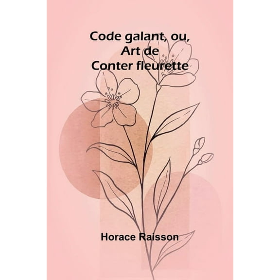 Code galant, ou, Art de Conter fleurette, (Paperback)