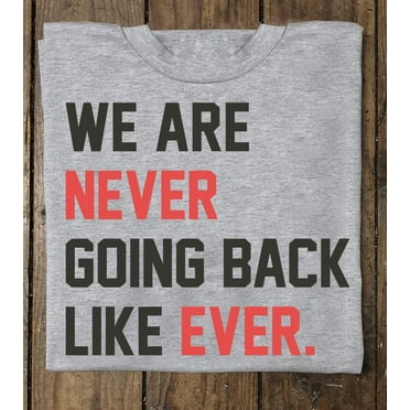 Lotusprinthandmade We Are Never Going Back Like Ever Ash Classic Unisex T-Shirt 100% Cotton S-5XL (S)