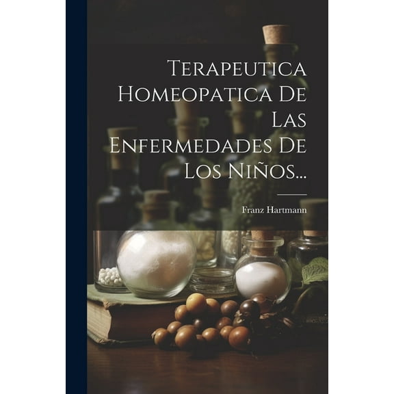 Terapeutica Homeopatica De Las Enfermedades De Los Niños..., (Paperback)