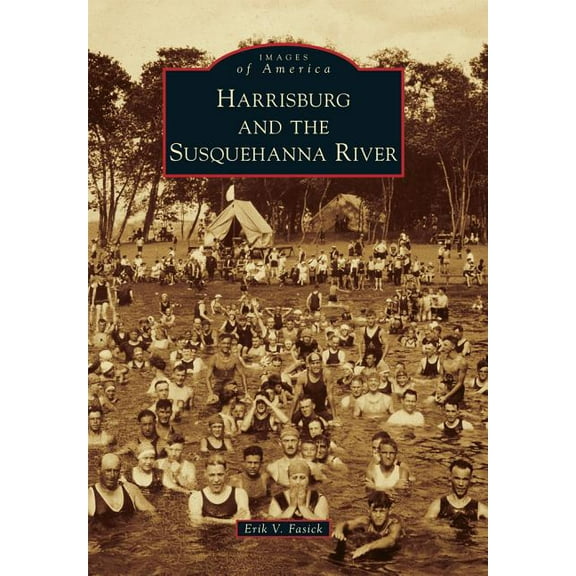 Harrisburg and the Susquehanna River (Paperback) by Erik V Fasick