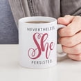 thumbnail image 4 of CafePress - Nevertheless, She Persisted. Mugs - 11 oz Ceramic Mug - Novelty Coffee Tea Cup, 4 of 4