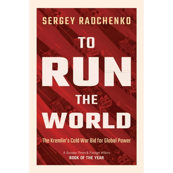 To Run the World: The Kremlin's Cold War Bid for Global Power, (Hardcover)