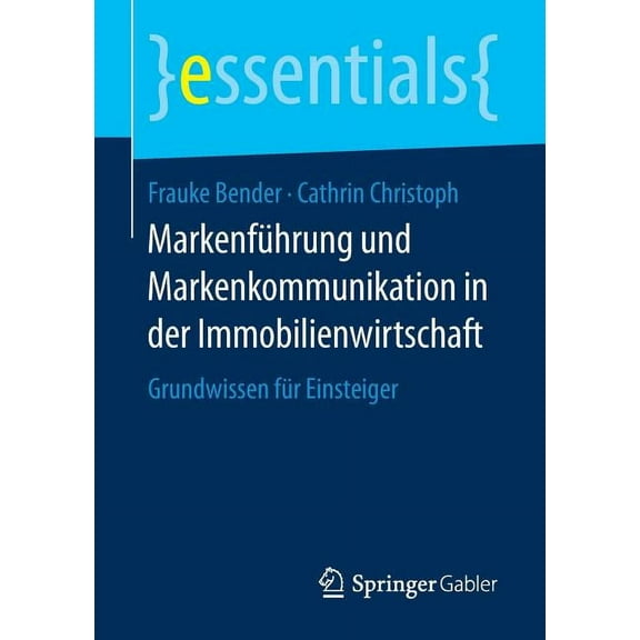 Essentials Markenführung Und Markenkommunikation in Der Immobilienwirtschaft: Grundwissen Für Einsteiger, (Paperback)