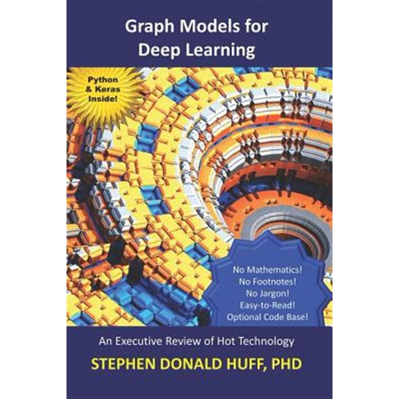 Pre-Owned Graph Models for Deep Learning: An Executive Review of Hot Technology (Paperback) by Stephen Donald Huff