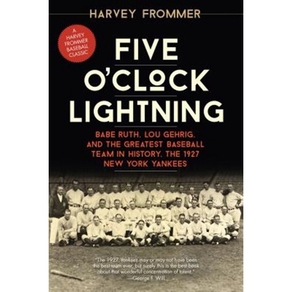Pre-Owned Five O'Clock Lightning: Babe Ruth, Lou Gehrig, and the Greatest Baseball Team in History, the 1927 New York Yankees (Paperback) 1630760048 9781630760045