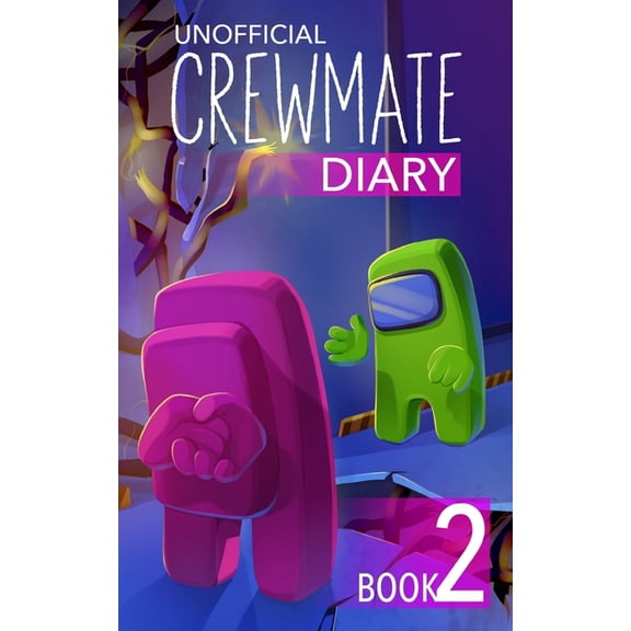 Diary of a Crewmate - Unofficial Among U Among Us Diary of a Crewmate: Crewmate Diary 2, Book 3, (Paperback)