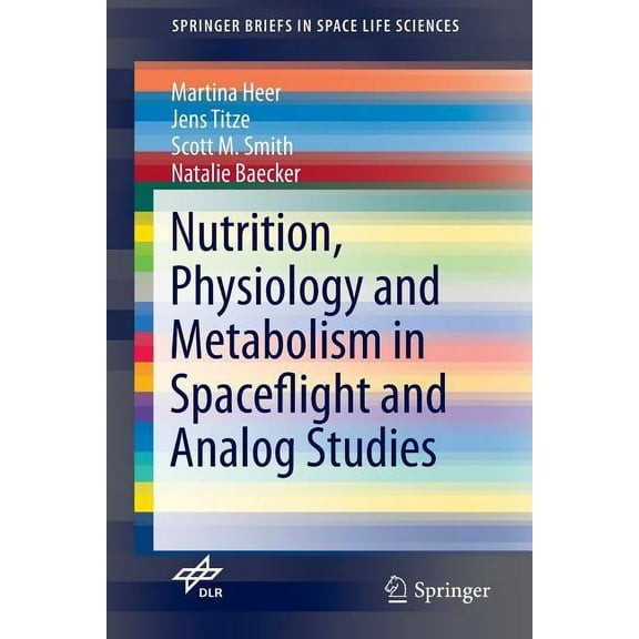 Springerbriefs in Space Life Sciences Nutrition Physiology and Metabolism in Spaceflight and Analog Studies, (Hardcover)