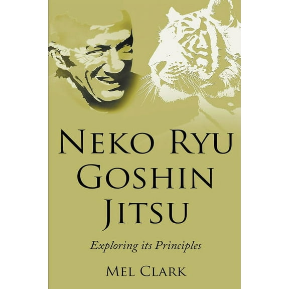 Neko Ryu Goshin Jitsu: Exploring it's Principles, (Paperback)