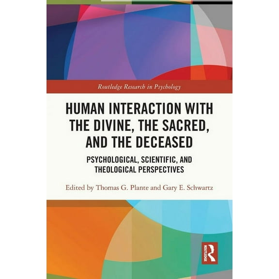 Routledge Research in Psychology Human Interaction with the Divine, the Sacred, and the Deceased: Psychological, Scientific, and Theological Perspectives, (Paperback)