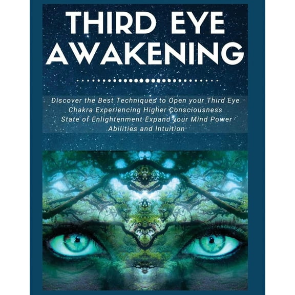 Third Eye Awakening: Discover the Best Techniques to Open Your Third Eye Chakra Experiencing Higher Consciousness, State, (Paperback)