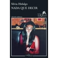 thumbnail image 1 of Libro Nada Que Decir Tapa Blanda, Autor Silvia Hidalgo, Editorial Tusquets Mexico, 1 of 2