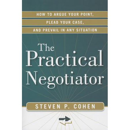 Practical Negotiator How To Argue Your Point Plead Your