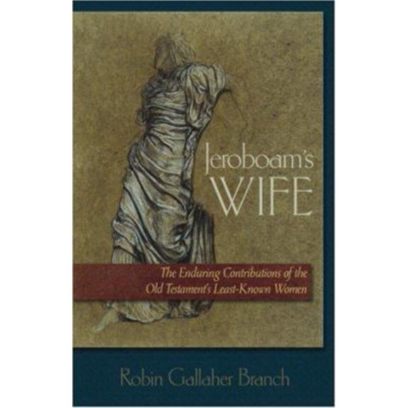 Pre-Owned Jeroboam's Wife: The Enduring Contributions of the Old Testament's Least-known Women (Paperback) 1565637453 9781565637450