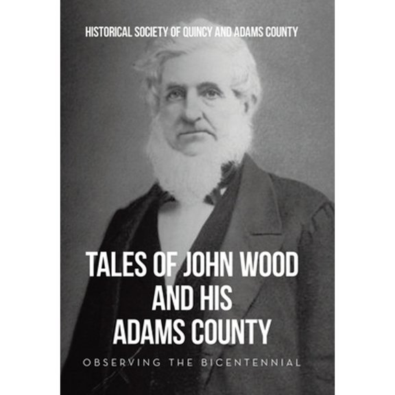 Pre-Owned Tales of John Wood and His Adams County: Observing the Bicentennial (Hardcover) by Historical Society of Quincy and Adams C