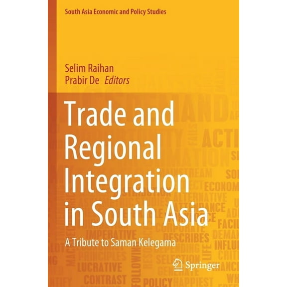 South Asia Economic and Policy Studies Trade and Regional Integration in South Asia: A Tribute to Saman Kelegama, (Paperback)