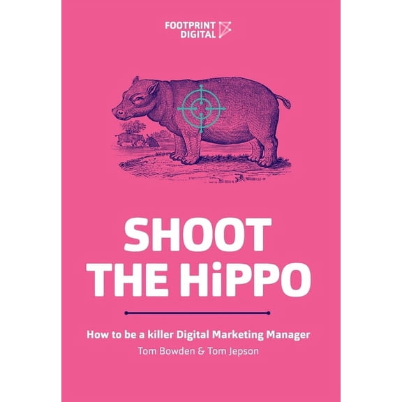 Shoot The HiPPO: How to be a killer Digital Marketing Manager, (Paperback)
